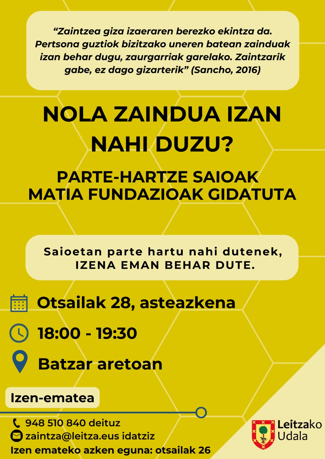 ZAINDUZ LEITZA 🔊 Leitzako zaintza egoerak kezkatzen zaitu? Zerbait duzu esateko edota proposatzeko? ➡️Leitzako Udala prest dago gaiari heltzeko, eta Leitzako pertsonak ardatz dituen zaintza-eredu bat eraikitzeko. Horregatik parte-hartze saioetara gonbidatzen zaituztegu, MATIA fundazioak gidatuta 1.saioa 📆Otsailaren 28an, asteazkena 🕐18:00-19:30 📍Batzar aretoan Izen-ematea 📞948510840 📩zaintza@leitza.eus Izen emateko azken eguna, otsailaren 26a